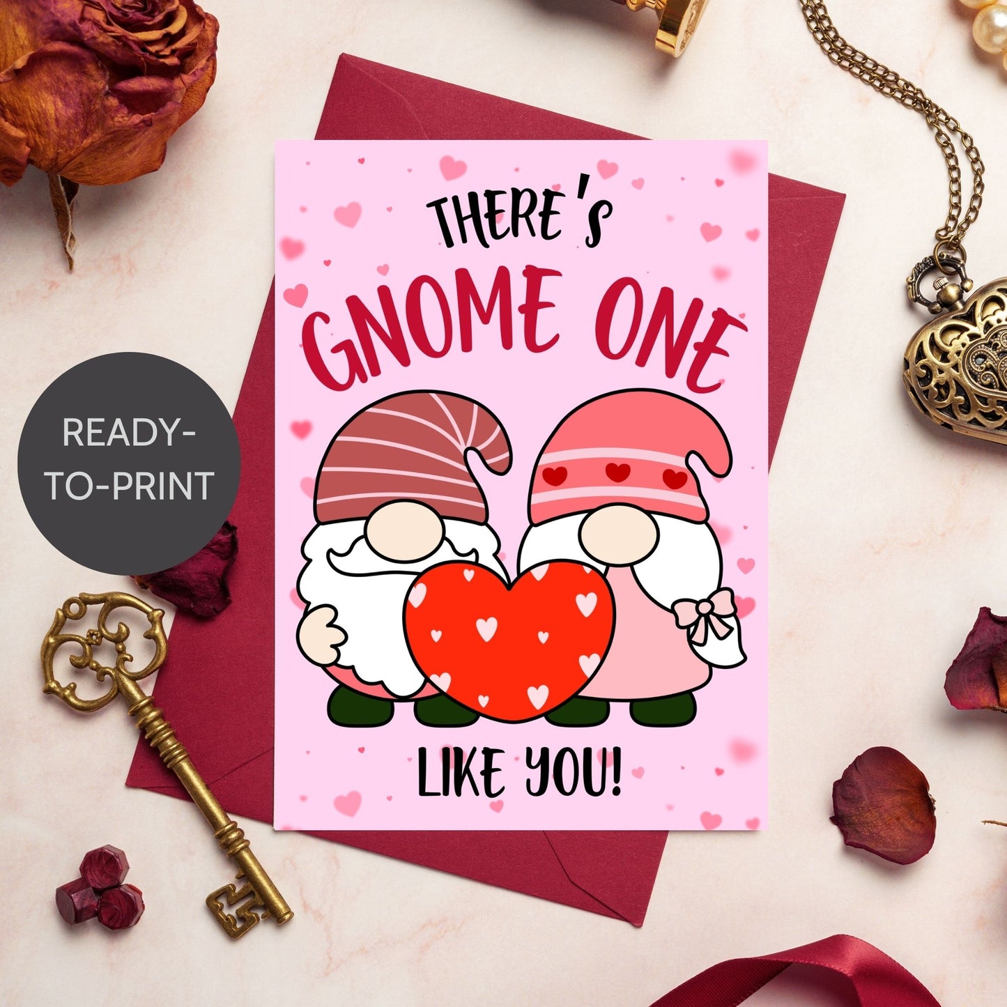 Printable Valentine’s Day Greeting Card featuring the pun “There's GNOME One Like You.” Designed as a 5x7 PDF on an 8.5 x 11 sheet with two cards per page. A cute and whimsical Valentine’s card for gnome lovers!