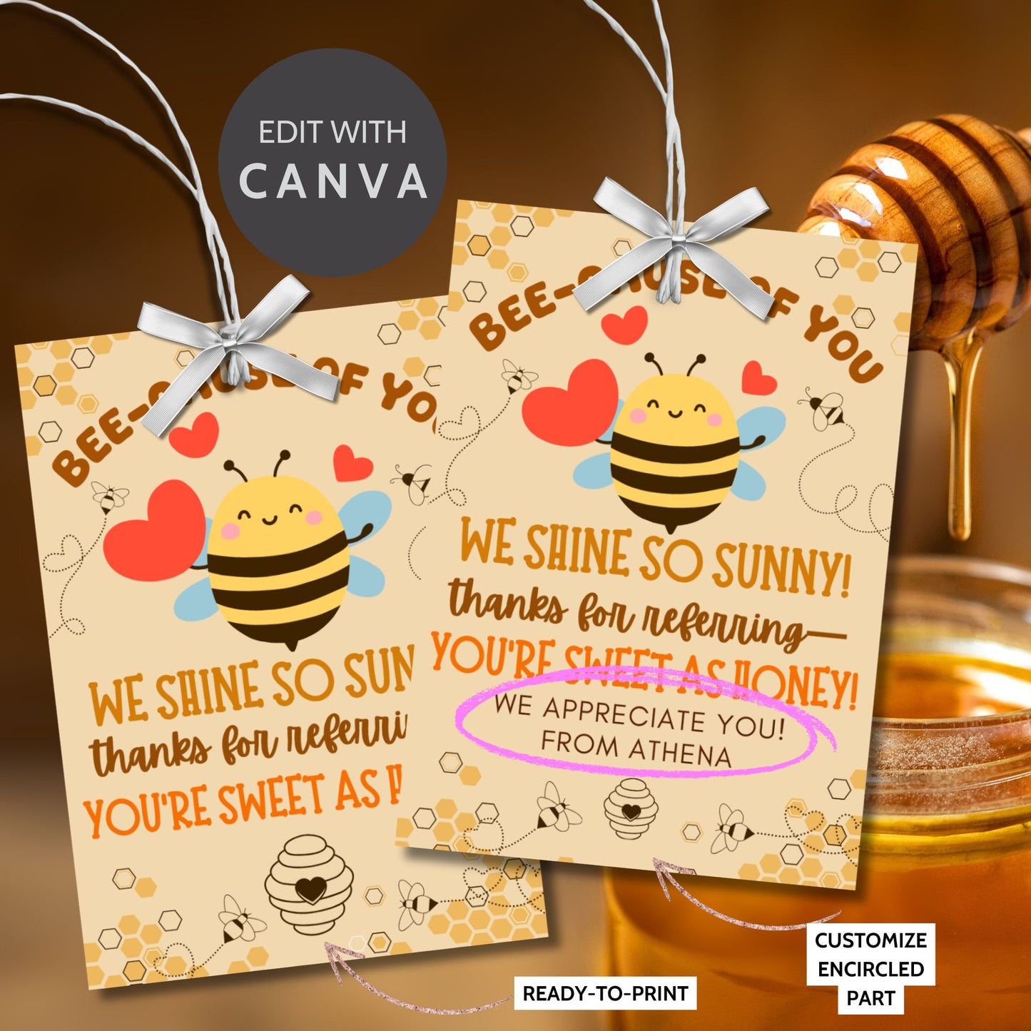 A printable PDF of referral gift tags with bee and honey themes, titled "BEE-cause of You We Shine So Sunny," editable in Canva.