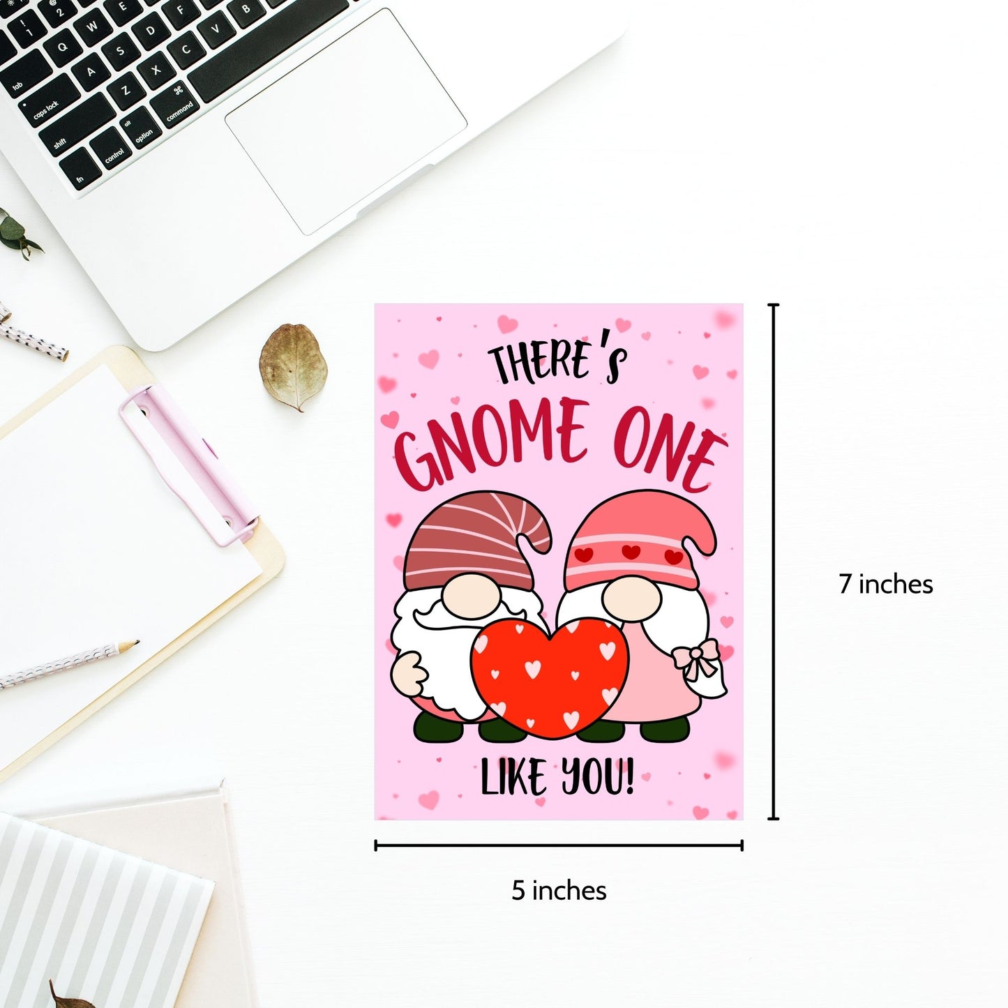 Printable Valentine’s Day Greeting Card featuring the pun “There's GNOME One Like You.” Designed as a 5x7 PDF on an 8.5 x 11 sheet with two cards per page. A cute and whimsical Valentine’s card for gnome lovers!