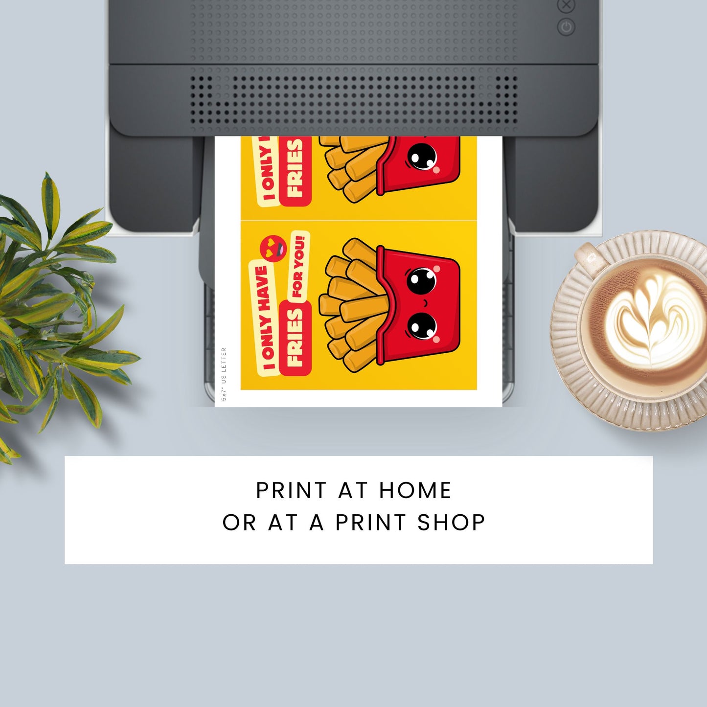 Printable Valentineās Day Greeting Card with the pun āI Only Have Fries for You.ā Designed as a 5x7 PDF on an 8.5 x 11 sheet with two cards per page. A cute and funny Valentineās card for food lovers!