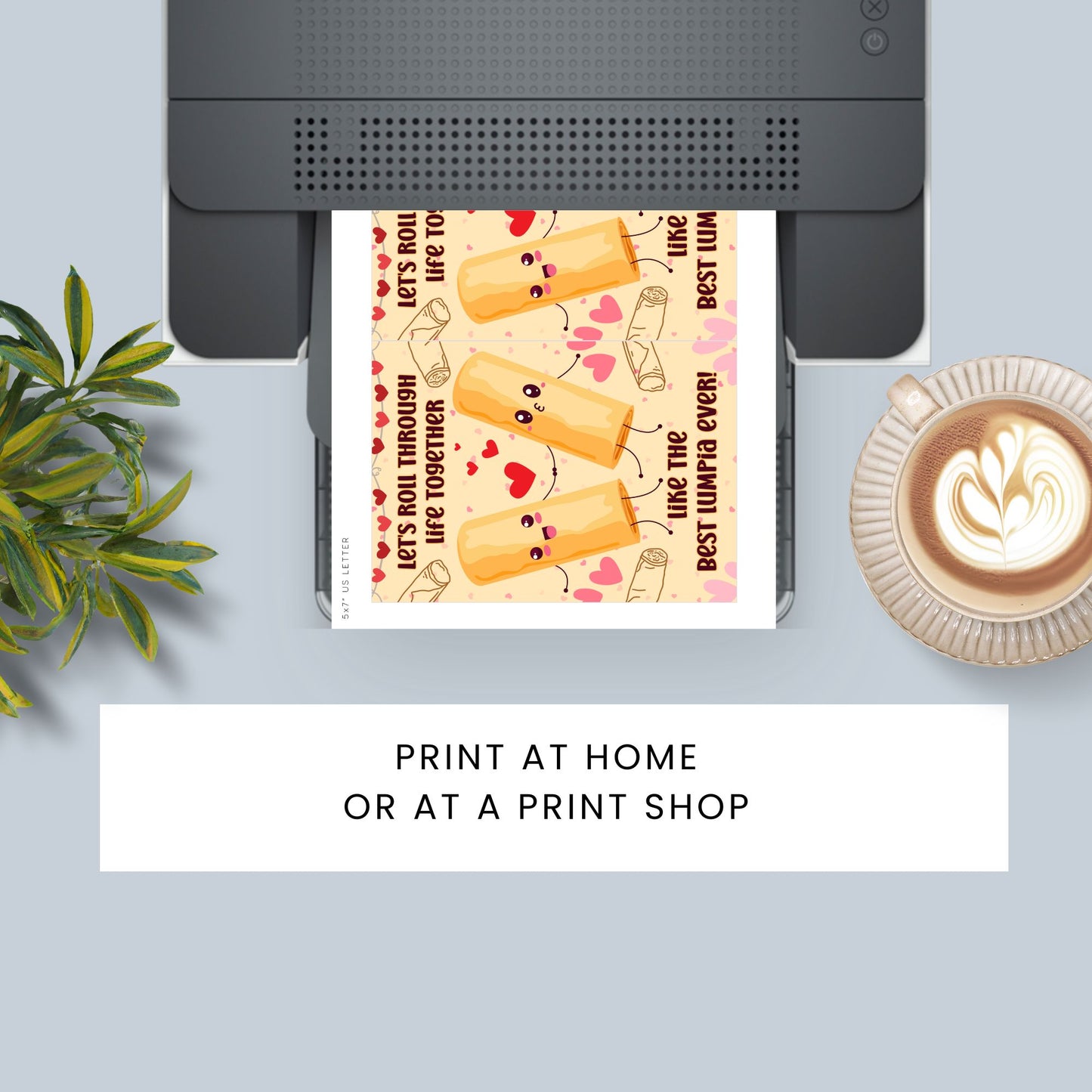 Printable Valentineās Day card featuring the phrase āLetās Roll Through Life Together Like the Best Lumpia Everā with a Filipino Lumpia-inspired design. Designed as a 5x7 PDF on an 8.5 x 11 sheet with two cards per page. A punny and heartfelt Valentineās card for Filipino food lovers.