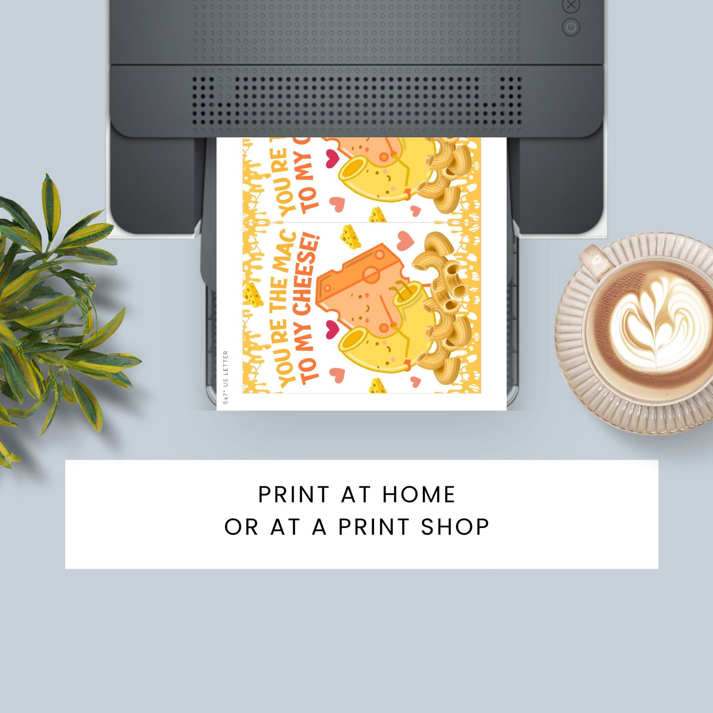 Printable Valentine’s Day Greeting Card featuring the phrase “You’re the Mac to My Cheese” with a mac and cheese theme. Designed as a 5x7 PDF on an 8.5 x 11 sheet with two cards per page. A fun and heartfelt Valentine’s card for loved ones.