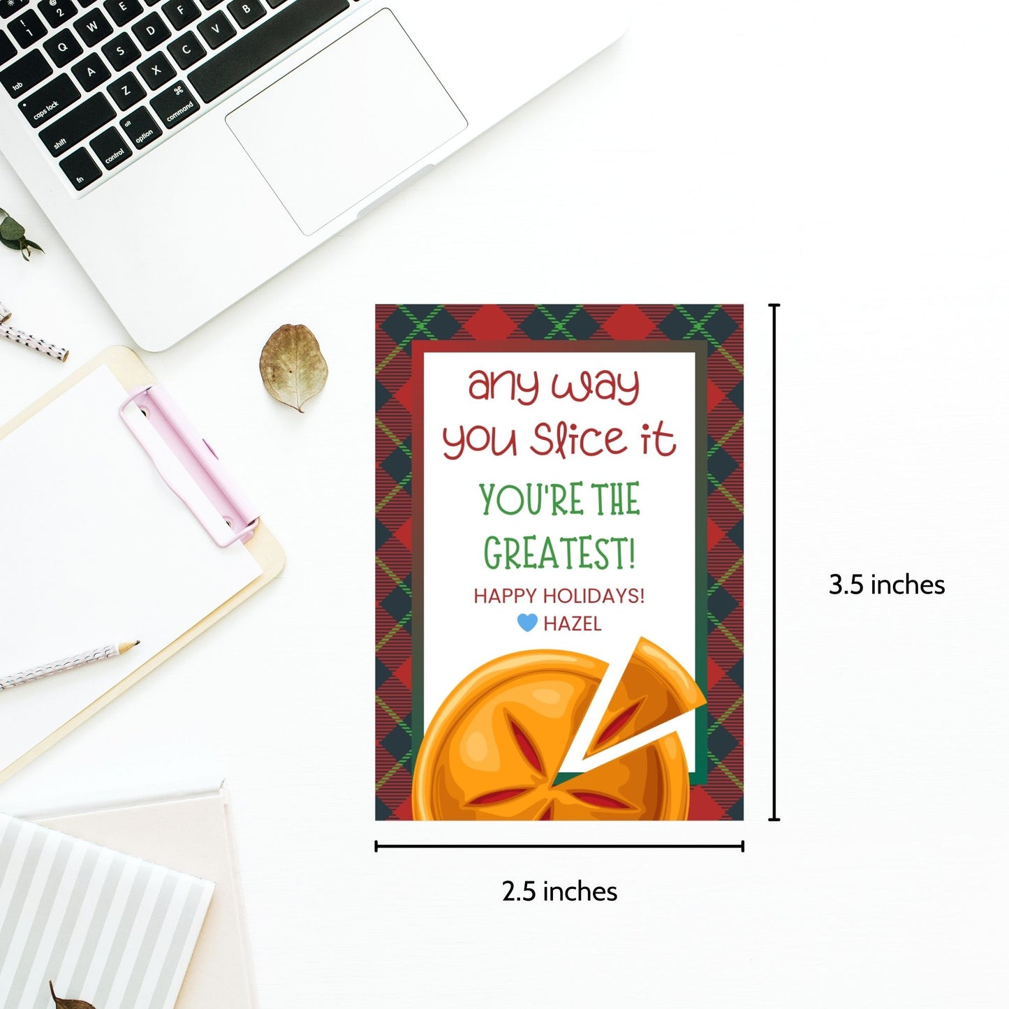 Pie-themed gift tags with a plaid border and the message: "Any way you slice it, you're the greatest! Happy Holidays!"