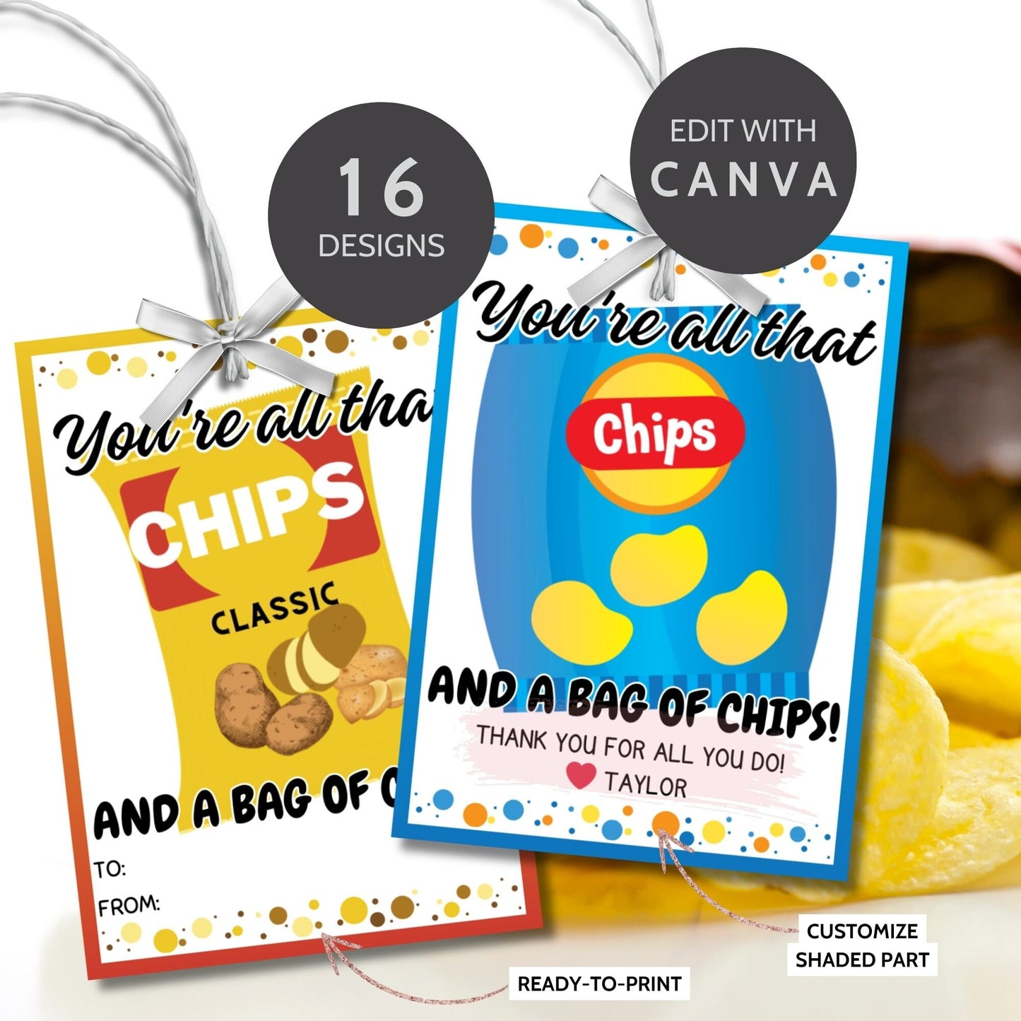 16 designs printable gift tags with various chip bag designs, with the phrase Youre all that and a bag of chips! Thank you for all you do! Editable name slot included.