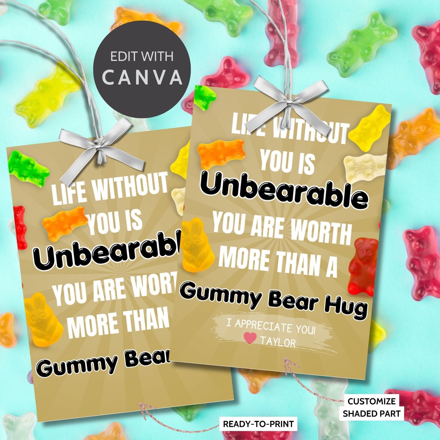 Image showing LIFE WITHOUT YOU IS Unbearable. YOU ARE WORTH MORE THAN A Gummy Bear Hug Tags express gratitude and can be customized with the recipient's name. Ideal for appreciation gifts to teachers, staff, and more.