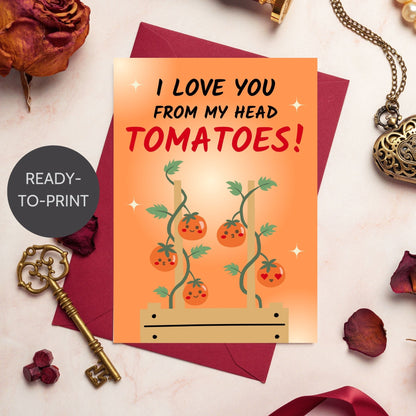 Printable Valentine’s Day Greeting Card featuring the phrase “I Love You From My Head Tomatoes” with a tomato design. Designed as a 5x7 PDF on an 8.5 x 11 sheet with two cards per page. A fun and punny Valentine’s card for loved ones.