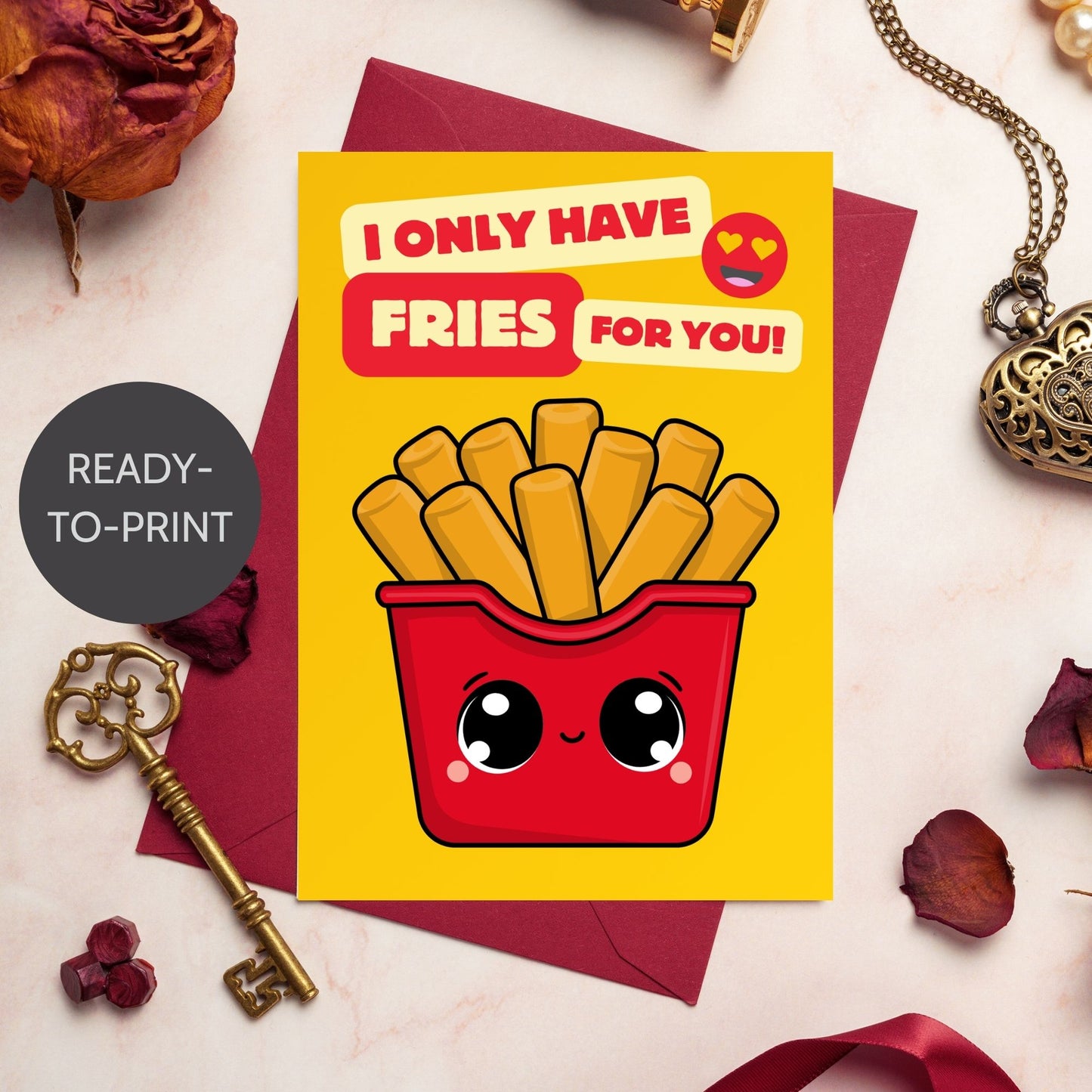 Printable Valentine’s Day Greeting Card with the pun “I Only Have Fries for You.” Designed as a 5x7 PDF on an 8.5 x 11 sheet with two cards per page. A cute and funny Valentine’s card for food lovers!