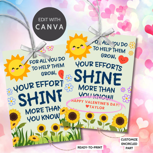 A set of printable Valentine’s Day appreciation gift tags featuring a bright and cheerful sunflower and sunshine theme. The text reads, “For all you do to help them grow, your efforts shine more than you know!” in a playful, bold font. Editable and printable, 8 per sheet on 8.5 x 11 inches, perfect for teachers, parents, and mentors.