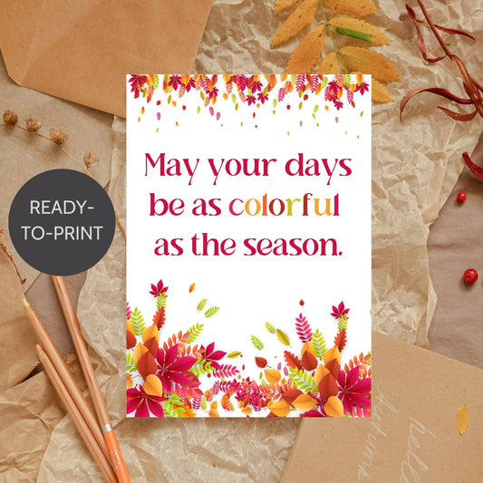 Printable Fall Greeting Card with colorful autumn leaves and the message 'May your days be as colorful as the season,' perfect for vibrant seasonal greetings.