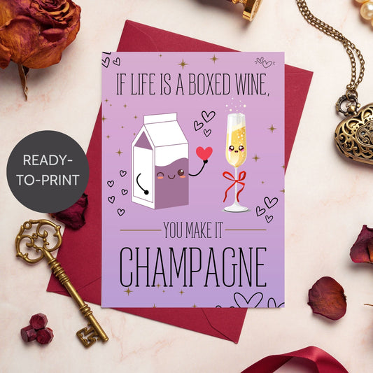 Printable Valentine’s Day card featuring the phrase “If Life Is a Boxed Wine, You Make It Champagne” with an elegant design. Designed as a 5x7 PDF on an 8.5 x 11 sheet with two cards per page. A chic and witty Valentine’s card for loved ones.