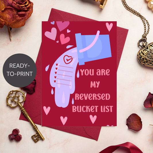 Printable Valentine’s Day card featuring the phrase “You Are My Reversed Bucket List.” Designed as a 5x7 PDF on an 8.5 x 11 sheet with two cards per page. A heartfelt and romantic card for loved ones.