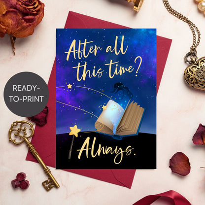 Printable Valentine’s Day Greeting Card featuring the Harry Potter-inspired quote “After All This Time? Always.” Designed as a 5x7 PDF on an 8.5 x 11 sheet with two cards per page. A romantic and heartfelt card for Potter fans.