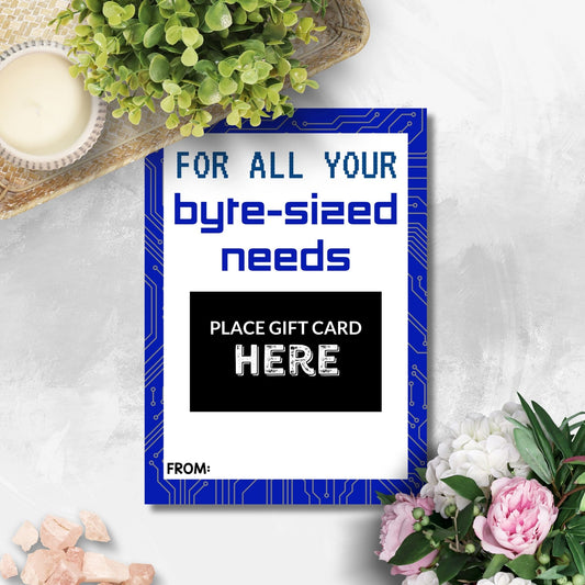 Printable tech store gift card holders for students and anyone, 5x7 inches, laid out on an 8.5 x 11 inch sheet, with a clever "For All Your Byte-Sized Needs" message.