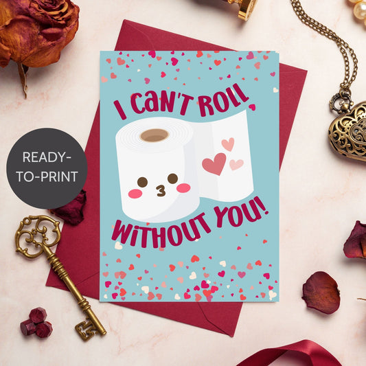 Printable Valentine’s Day card featuring the phrase “I Can’t Roll Without You” with a fun tissue roll design. Designed as a 5x7 PDF on an 8.5 x 11 sheet with two cards per page. A punny and lighthearted Valentine’s card for loved ones.