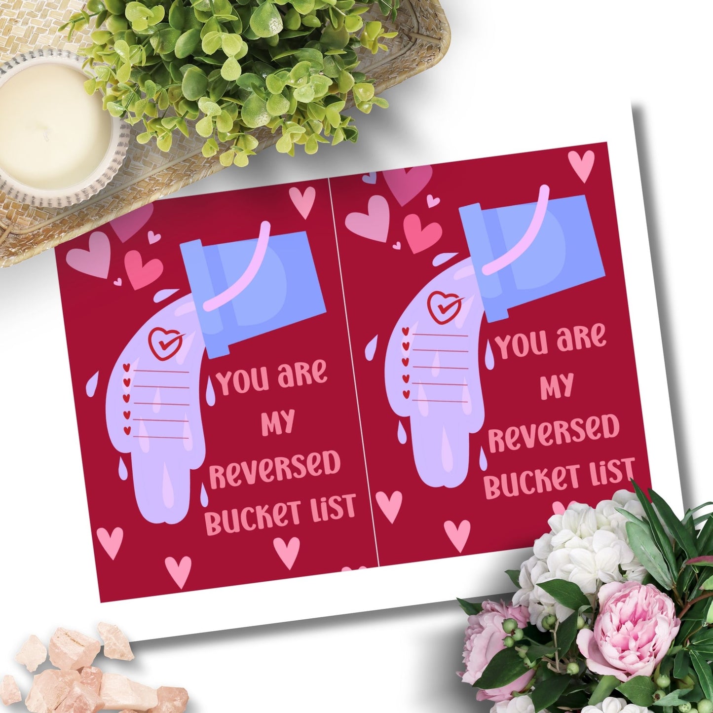 Printable Valentine’s Day card featuring the phrase “You Are My Reversed Bucket List.” Designed as a 5x7 PDF on an 8.5 x 11 sheet with two cards per page. A heartfelt and romantic card for loved ones.