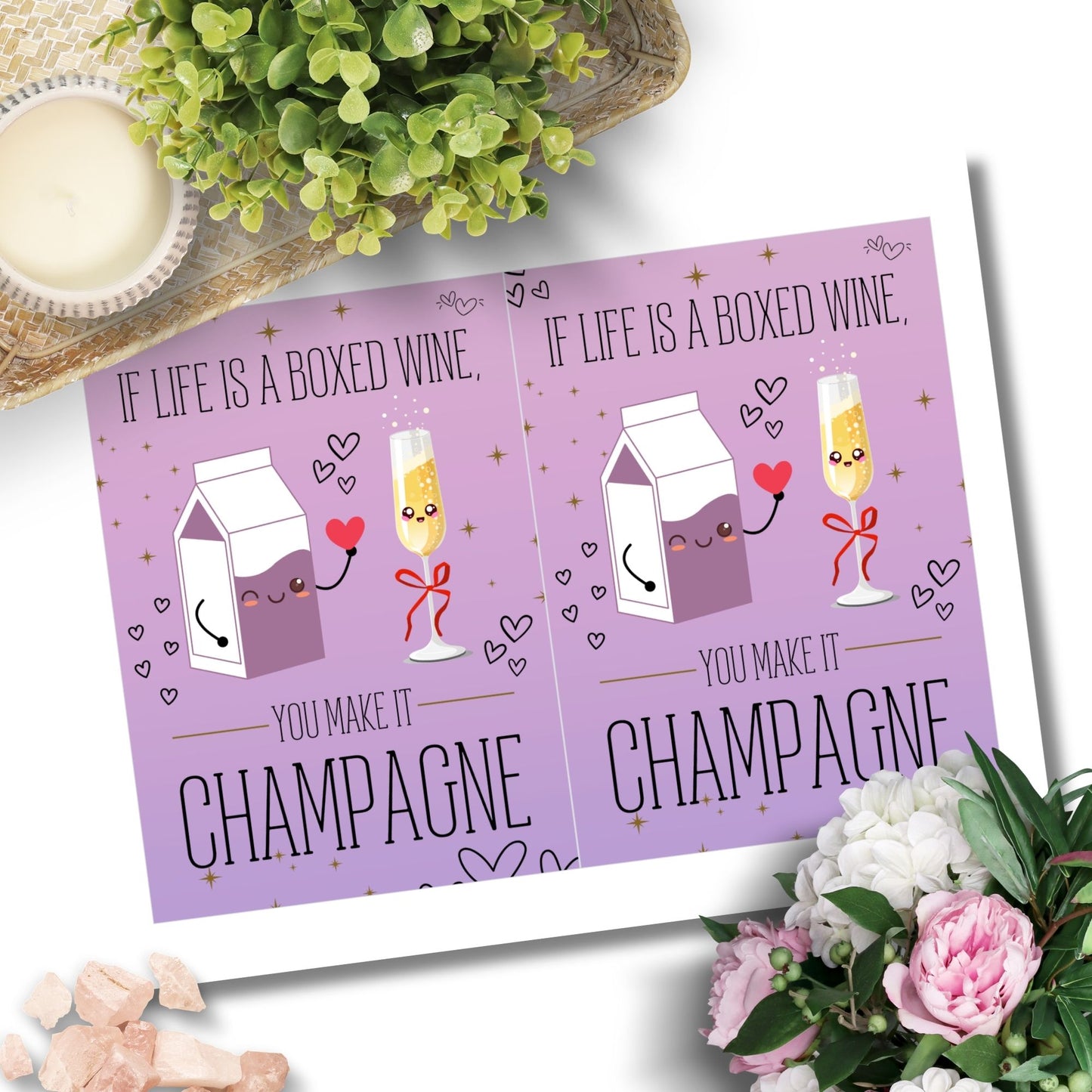 Printable Valentine’s Day card featuring the phrase “If Life Is a Boxed Wine, You Make It Champagne” with an elegant design. Designed as a 5x7 PDF on an 8.5 x 11 sheet with two cards per page. A chic and witty Valentine’s card for loved ones.