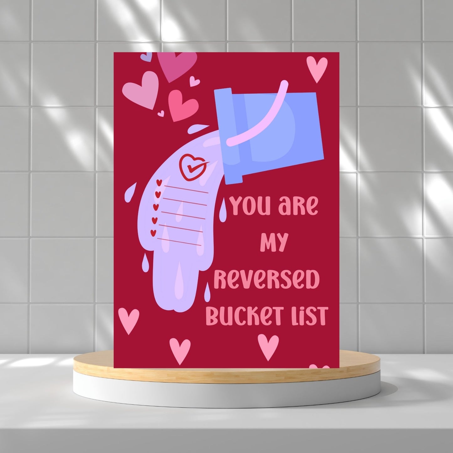 Printable Valentine’s Day card featuring the phrase “You Are My Reversed Bucket List.” Designed as a 5x7 PDF on an 8.5 x 11 sheet with two cards per page. A heartfelt and romantic card for loved ones.