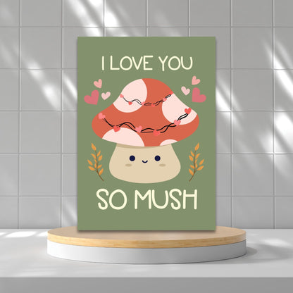 Printable Valentine’s Day Greeting Card featuring the pun “I Love You So Mush.” Designed as a 5x7 PDF on an 8.5 x 11 sheet with two cards per page. A cute and punny Valentine’s card for mushroom lovers.