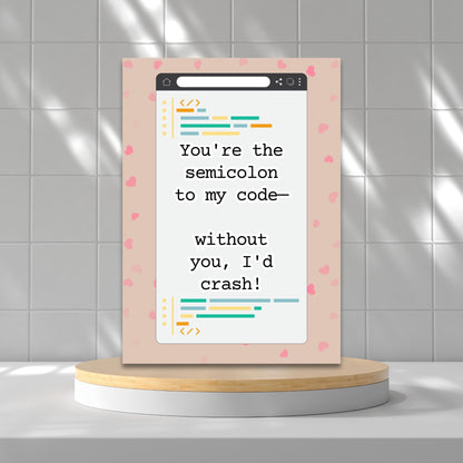 A printable Valentine’s Day card featuring a clever coding pun: “You’re the Semicolon to My Code,” perfect for programmers and tech lovers.