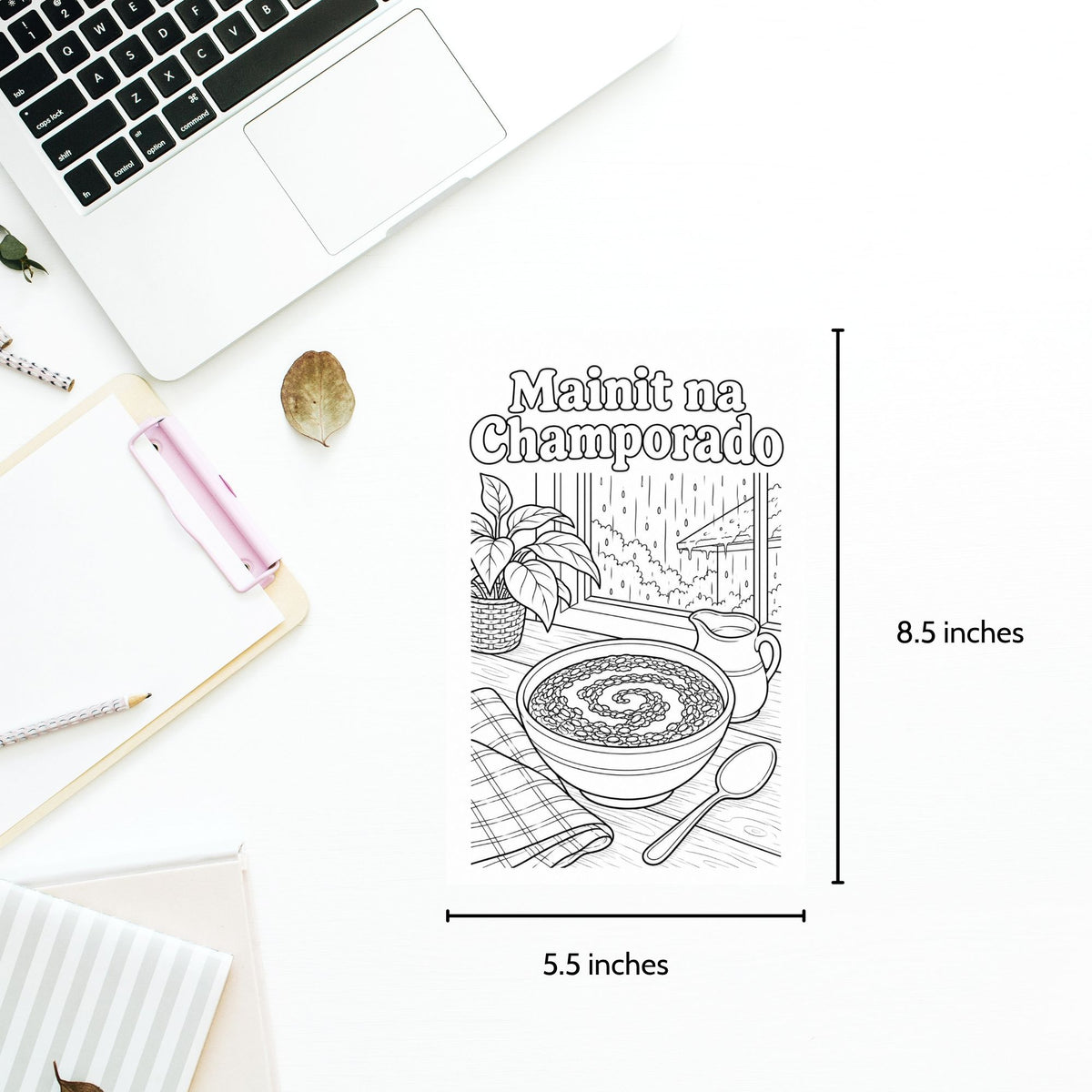 A black-and-white line-art print or coloring page showing a bowl of soup with the text 'Mainit na Champorado' and dimension labels indicating 8.5 inches tall by 5.