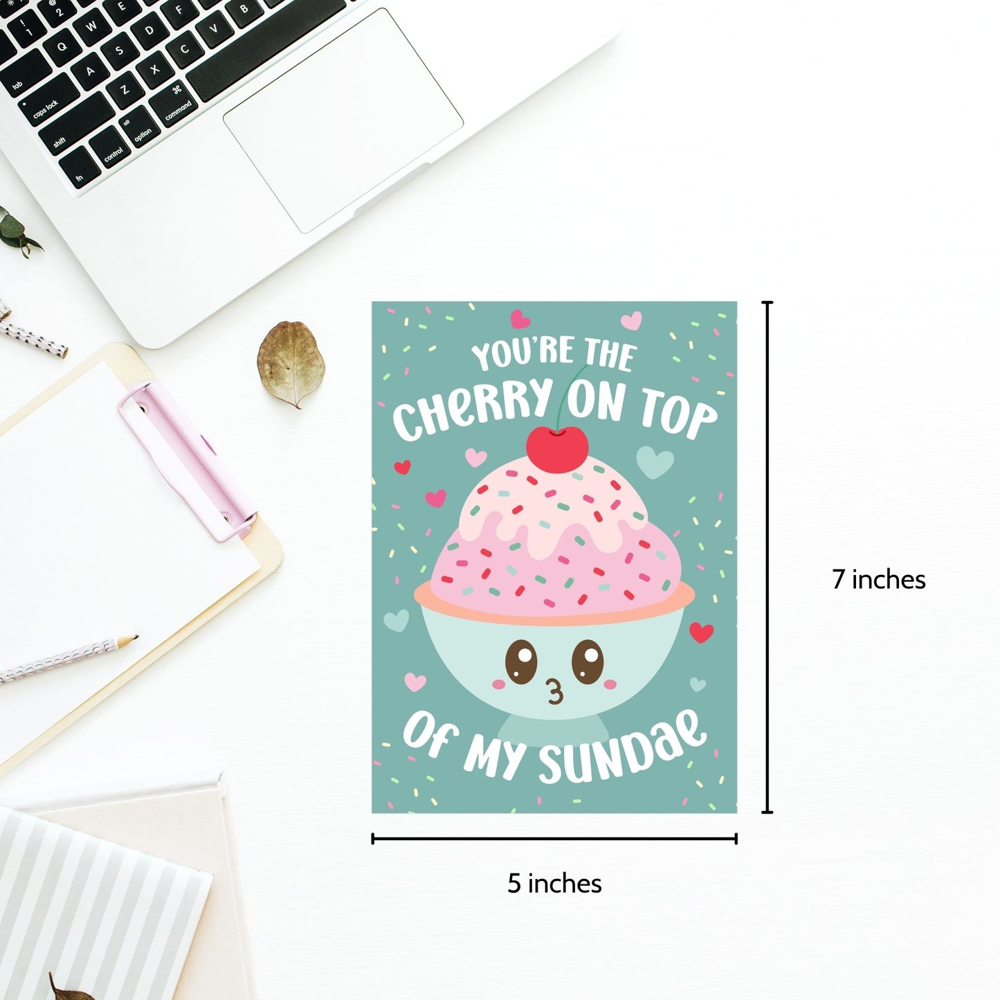 Printable Valentine’s Day card featuring the phrase “You’re the Cherry on Top of My Sundae” with a cute ice cream sundae design. Designed as a 5x7 PDF on an 8.5 x 11 sheet with two cards per page. A punny and heartfelt Valentine’s card for loved ones.