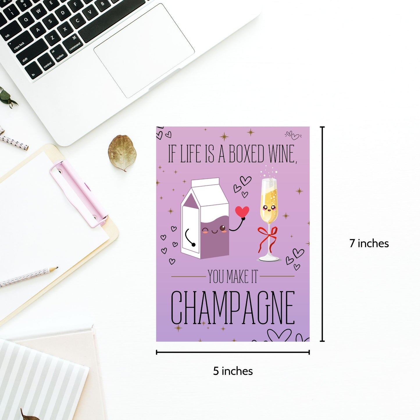 Printable Valentine’s Day card featuring the phrase “If Life Is a Boxed Wine, You Make It Champagne” with an elegant design. Designed as a 5x7 PDF on an 8.5 x 11 sheet with two cards per page. A chic and witty Valentine’s card for loved ones.