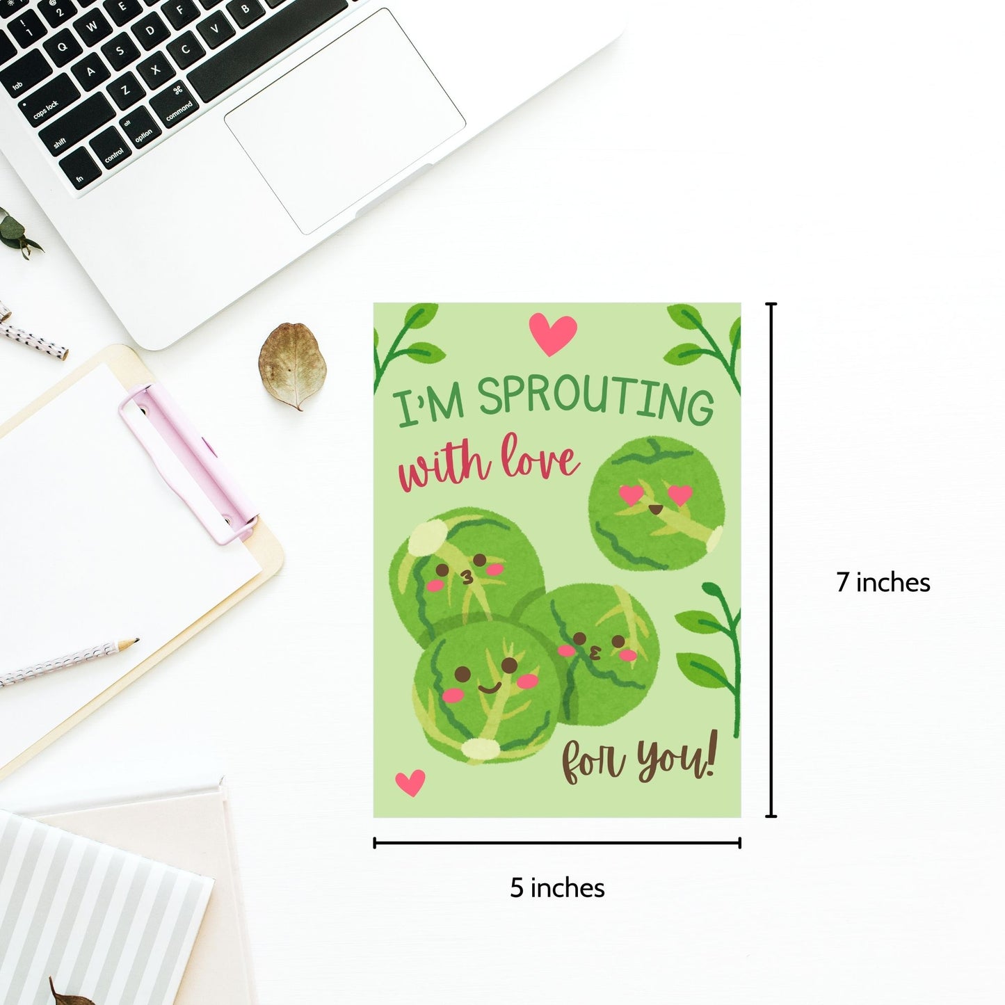 Printable Valentine’s Day Greeting Card featuring the phrase “I’m Sprouting with Love for You” with a cute brussels sprouts illustration. Designed as a 5x7 PDF on an 8.5 x 11 sheet with two cards per page. A fun and punny Valentine’s card for veggie lovers.