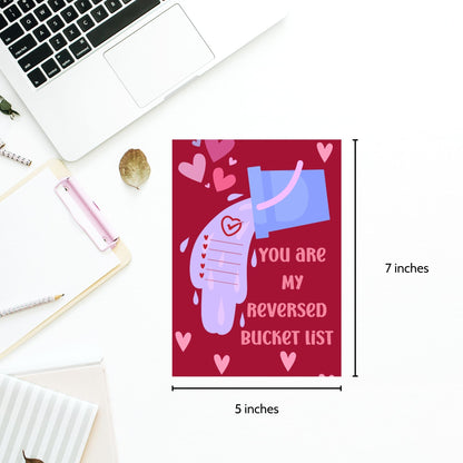 Printable Valentine’s Day card featuring the phrase “You Are My Reversed Bucket List.” Designed as a 5x7 PDF on an 8.5 x 11 sheet with two cards per page. A heartfelt and romantic card for loved ones.