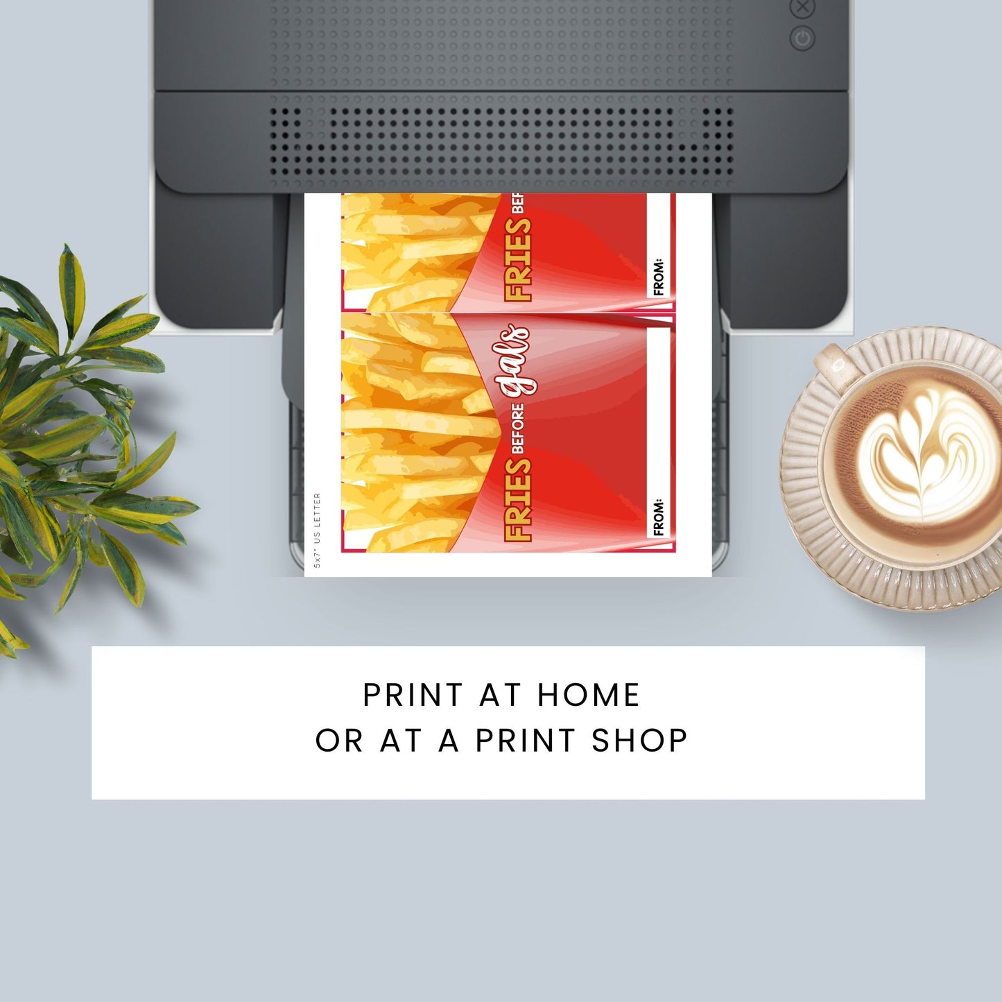 Printable fast food gift card holders for students and anyone, 5x7 inches, laid out on an 8.5 x 11 inch sheet, with a playful "Fries Before Gals" message.