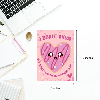 Printable Valentine’s Day card featuring the phrase “I Donut Know What I Would Do Without You” with a fun donut design. Designed as a 5x7 PDF on an 8.5 x 11 sheet with two cards per page. A punny and sweet Valentine’s card for loved ones.