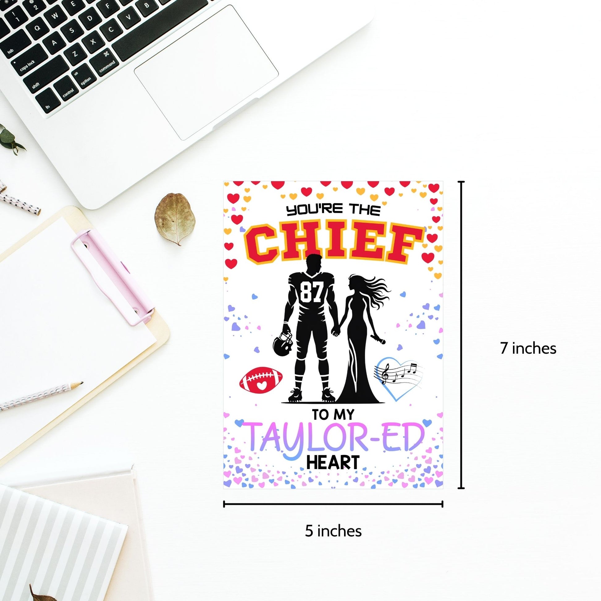 Printable Valentine’s Day card featuring the phrase “You’re the Chief to My Taylored Heart” inspired by Taylor Swift and Travis Kelce. Designed as a 5x7 PDF on an 8.5 x 11 sheet with two cards per page. Perfect for Swifties and football fans!